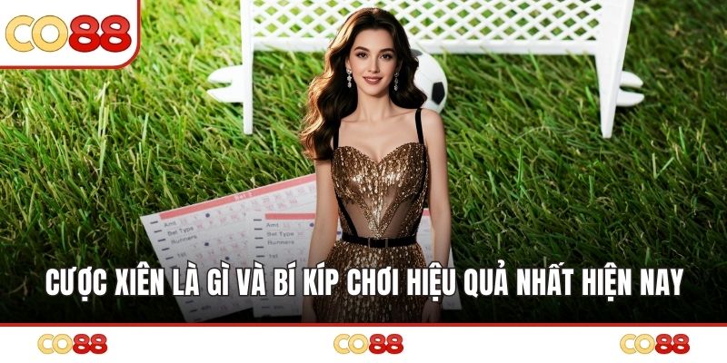 Cược Xiên Là Gì Và Bí Kíp Chơi Hiệu Quả Nhất Hiện Nay