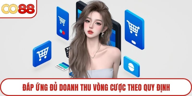 Đáp ứng đủ doanh thu vòng cược theo quy định