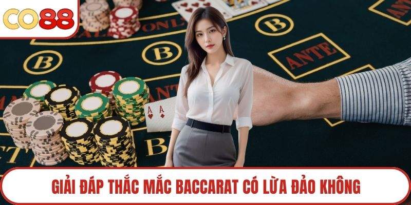 Giải đáp thắc mắc baccarat có lừa đảo không