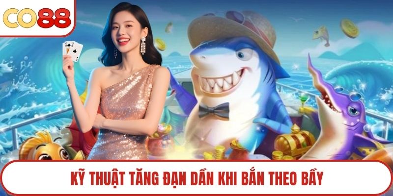 Kỹ thuật tăng đạn dần khi bắn theo bầy