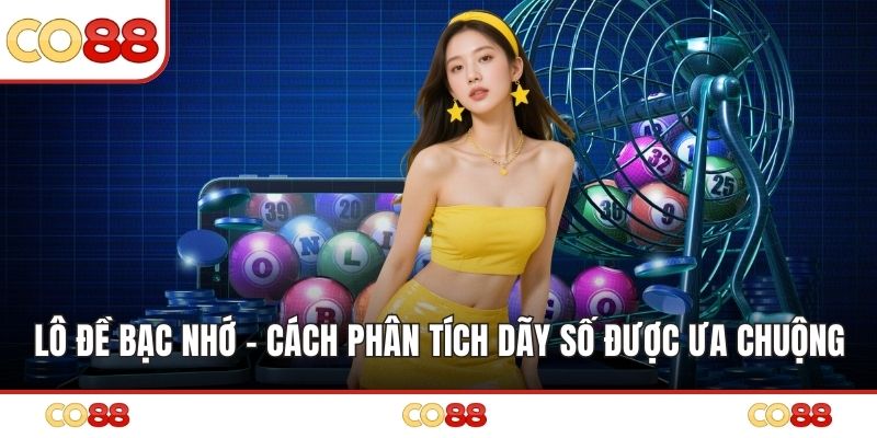 Lô Đề Bạc Nhớ – Cách Phân Tích Dãy Số Được Ưa Chuộng
