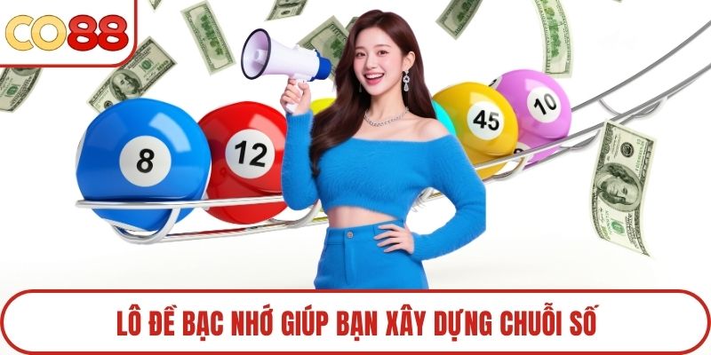 Lô đề bạc nhớ giúp bạn xây dựng chuỗi số