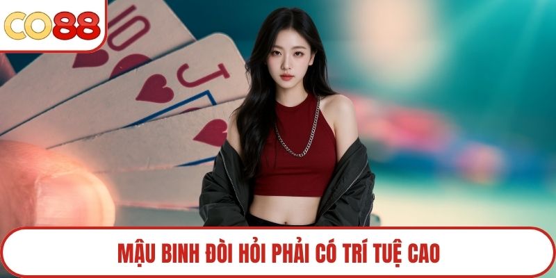Mậu binh đòi hỏi phải có trí tuệ cao