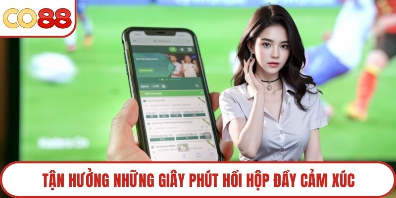 Tận hưởng những giây phút hồi hộp đầy cảm xúc