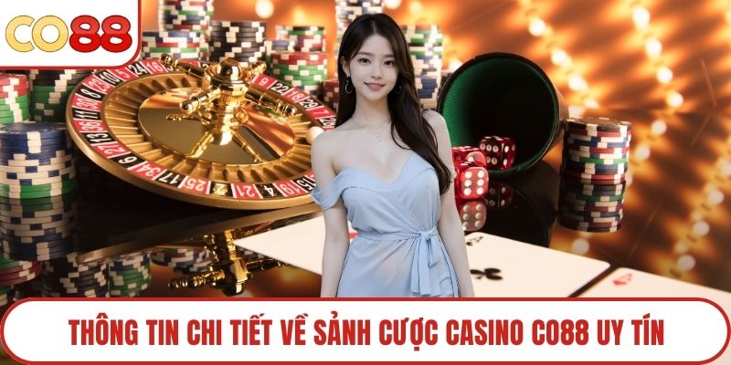 Thông tin chi tiết về sảnh cược Casino Co88 uy tín