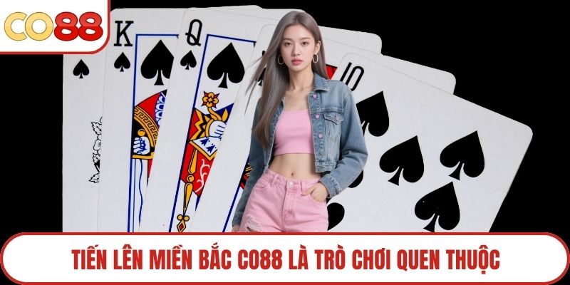 Tiến lên Miền Bắc Co88 là trò chơi quen thuộc