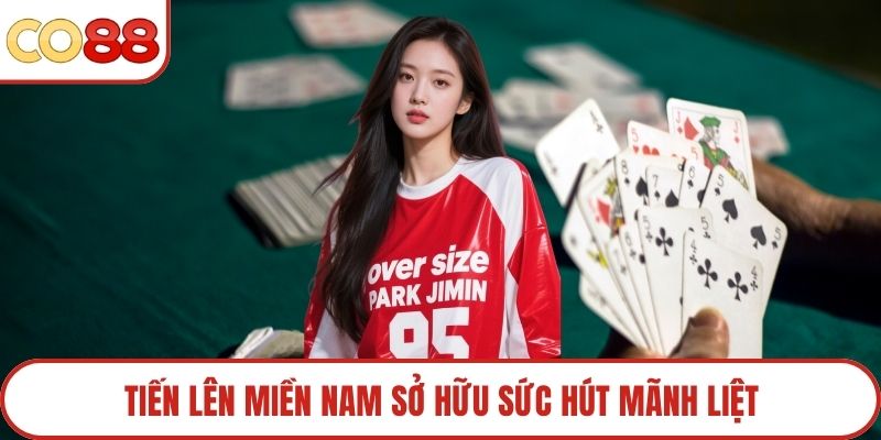 Tiến lên Miền Nam sở hữu sức hút mãnh liệt