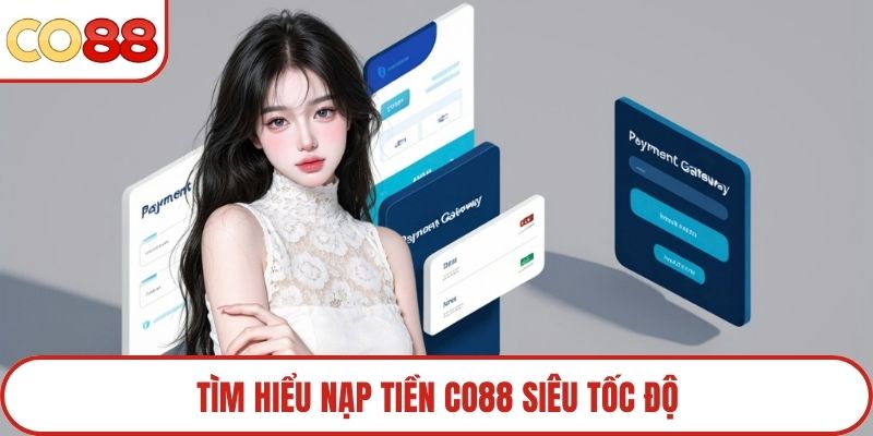 Tìm hiểu nạp tiền Co88 siêu tốc độ