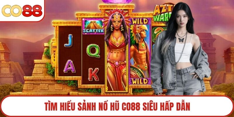 Tìm hiểu sảnh nổ hũ Co88 siêu hấp dẫn