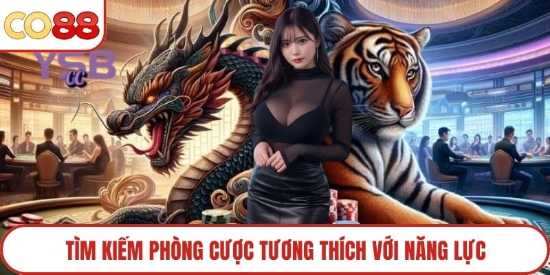 Tìm kiếm phòng cược tương thích với năng lực