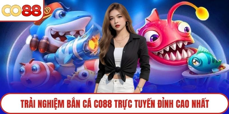 Trải nghiệm bắn cá Co88 trực tuyến đỉnh cao nhất